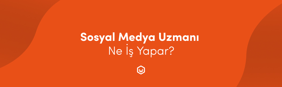 Sosyal Medya Uzmanı Ne İş Yapar