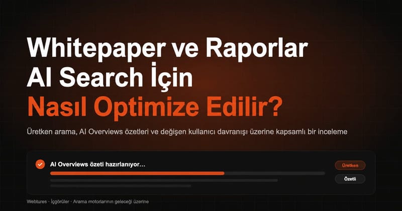 Whitepaper ve Raporlar AI Search İçin Nasıl Optimize Edilir?
