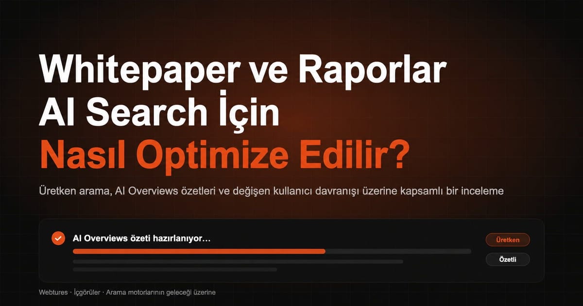 Whitepaper ve Raporlar AI Search İçin Nasıl Optimize Edilir?