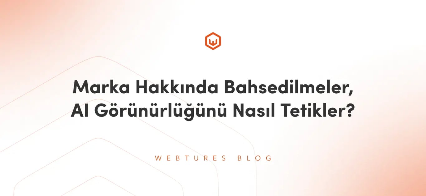 Marka Hakkında Bahsedilmeler, AI Görünürlüğünü Nasıl Tetikler?