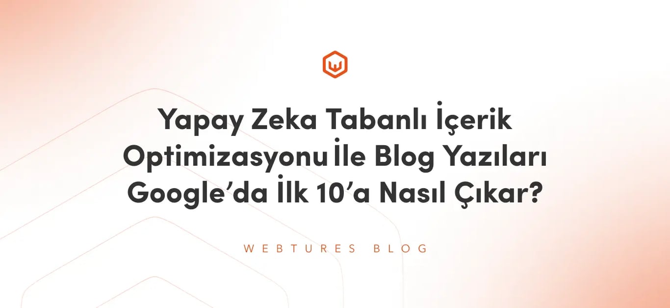 Yapay Zeka Tabanlı İçerik Optimizasyonu İle Blog Yazıları Google’da İlk 10’a Nasıl Çıkar?