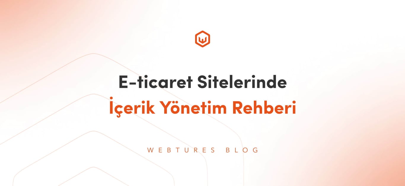 E-Ticaret Siteleri İçin Kapsamlı İçerik Yönetim Kılavuzu
