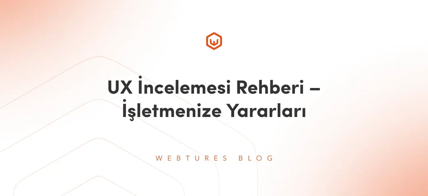 UX İncelemesi Rehberi – İşletmenize Yararları