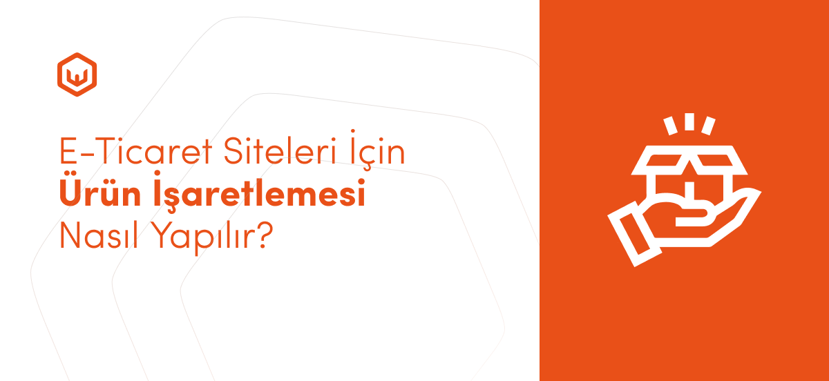 E-Ticaret Siteleri İçin Ürün İşaretlemesi Nasıl Yapılır?