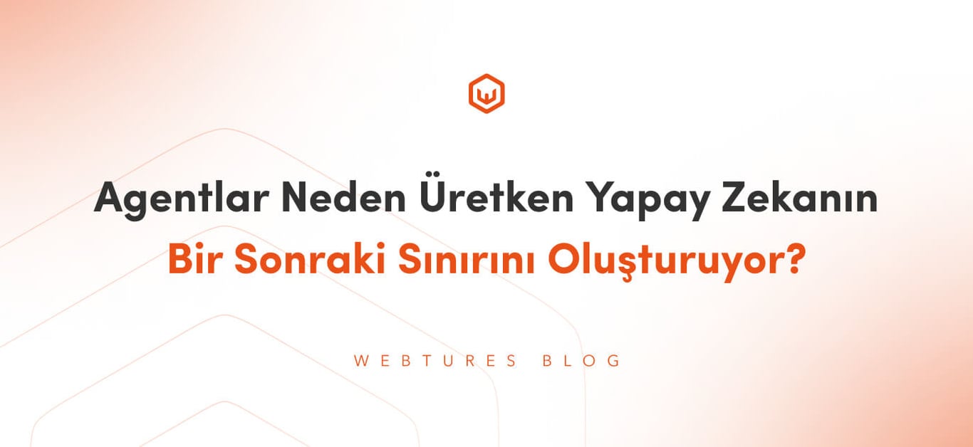 Neden Agentlar Üretken Yapay Zekanın Bir Sonraki Sınırıdır?