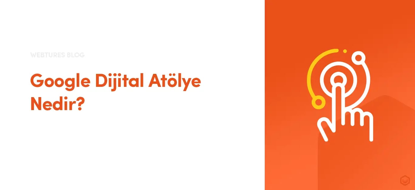 Google Dijital Atölye Nedir? Nasıl Kullanılır?