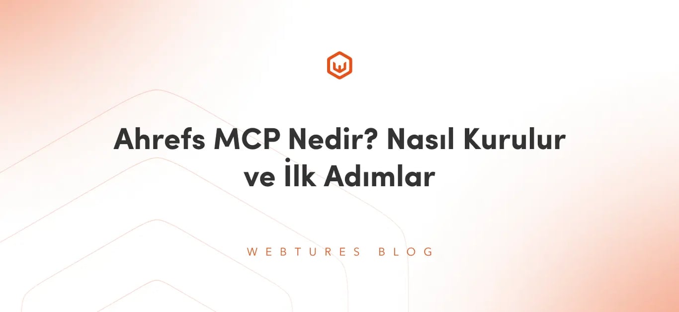 Ahrefs MCP Nedir? Nasıl Kurulur ve İlk Adımlar