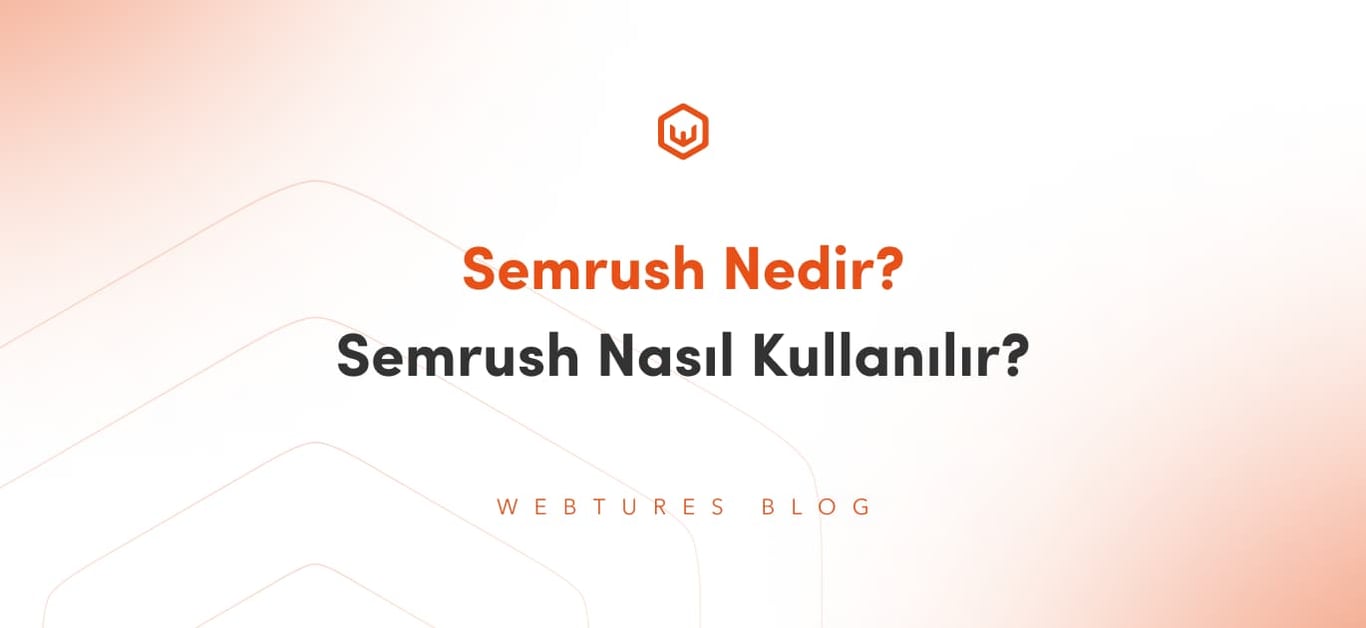 Semrush Nedir? Semrush Nasıl Kullanılır? Ne İşe Yarar?