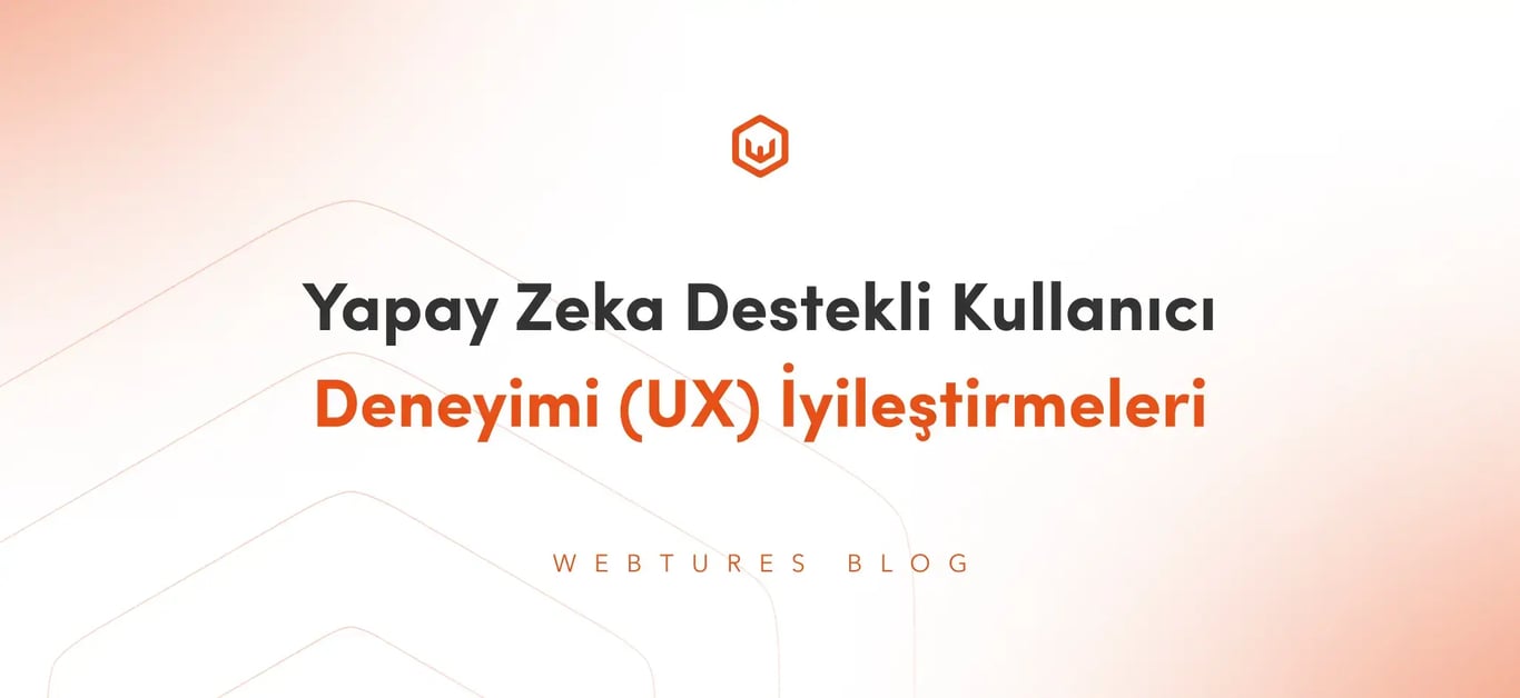 Yapay Zeka Destekli Kullanıcı Deneyimi (UX) İyileştirmeleri