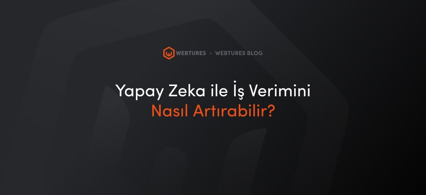 Yapay Zeka ile İş Verimini Nasıl Artırabilir?