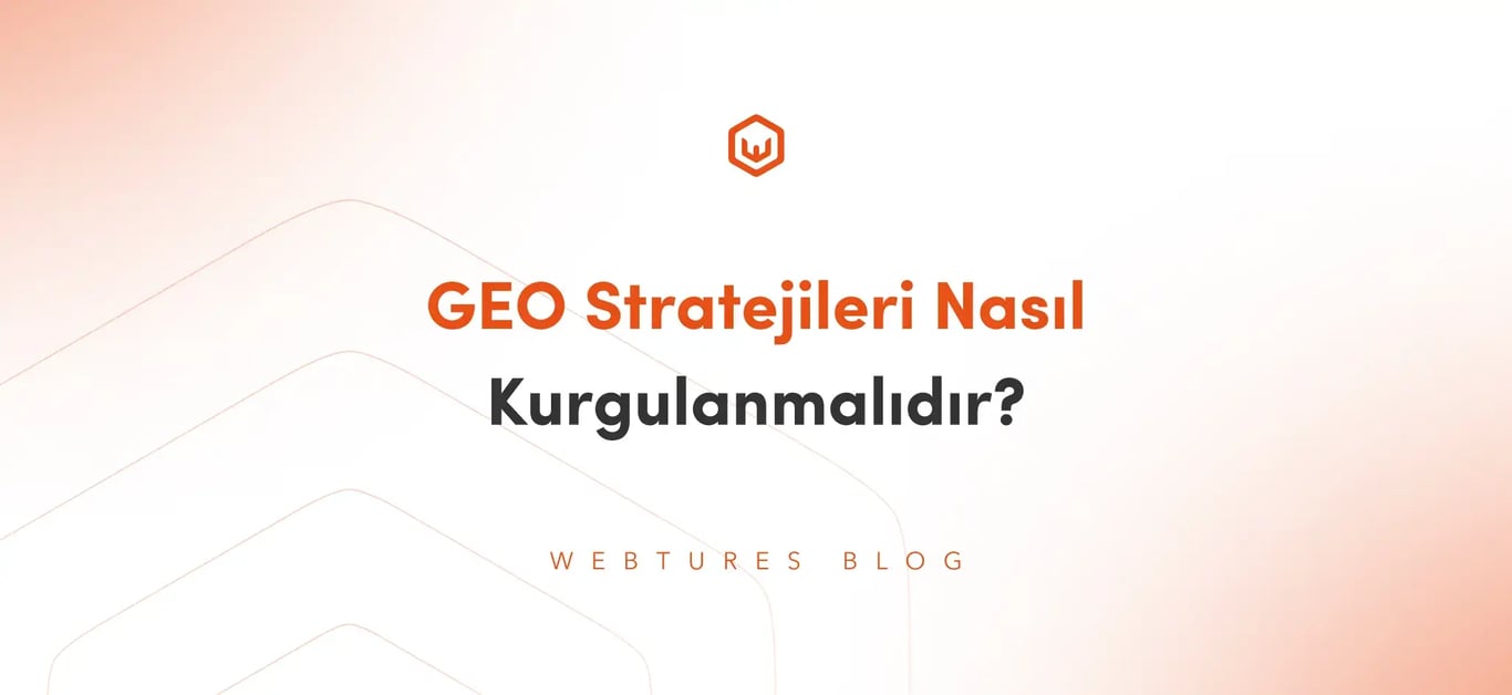 Başarılı GEO Stratejileri Nasıl Oluşturulur? GEO Stratejileri Nasıl Kurgulanmalıdır?
