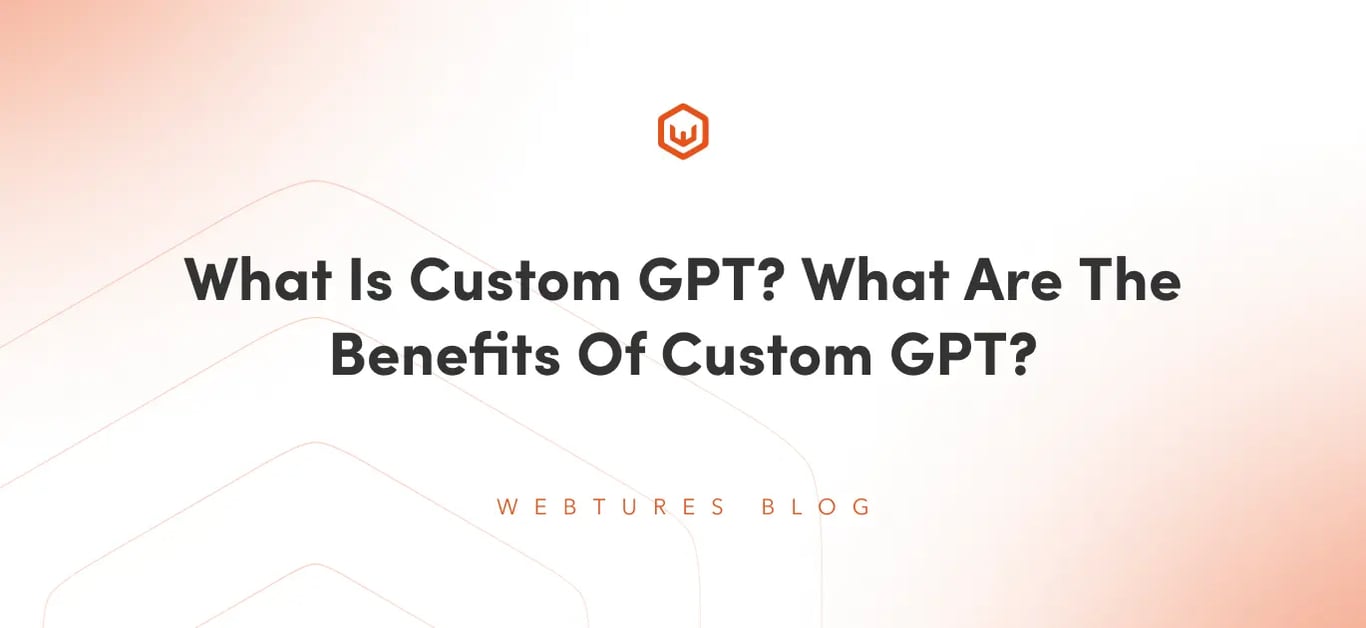What Is Custom GPT? What Are The Benefits Of Custom GPT?