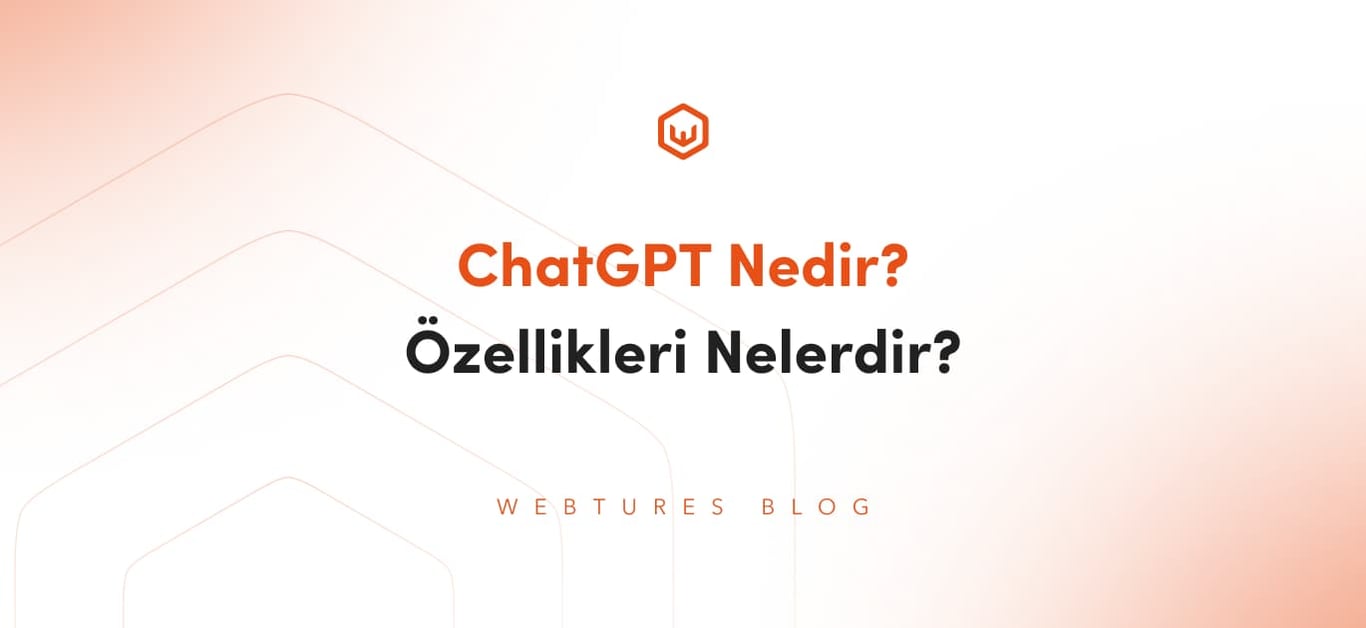 ChatGPT Nedir? Özellikleri Nelerdir?