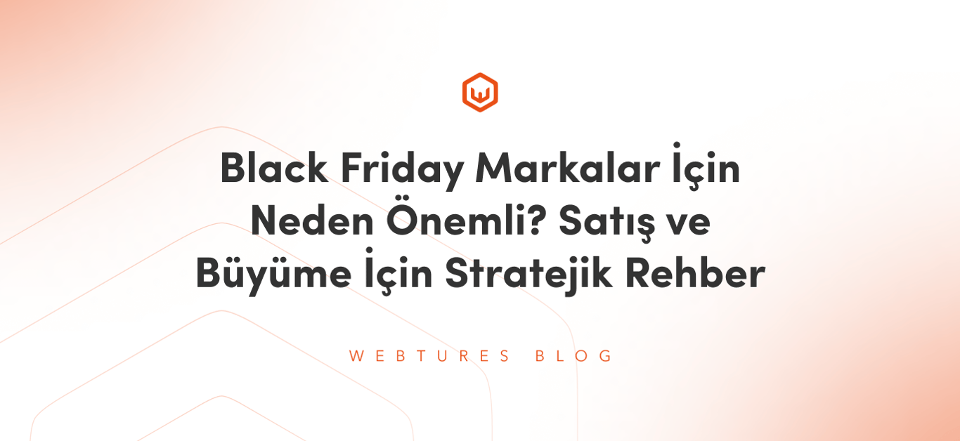 Black Friday Markalar İçin Neden Önemli? Satış ve Büyüme İçin Stratejik Rehber