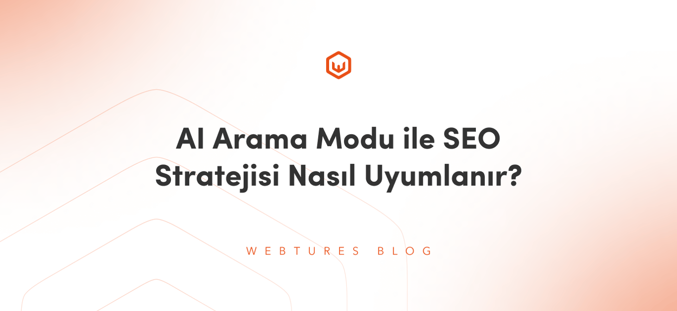 AI Arama Modu ile SEO Stratejisi Nasıl Uyumlanır?